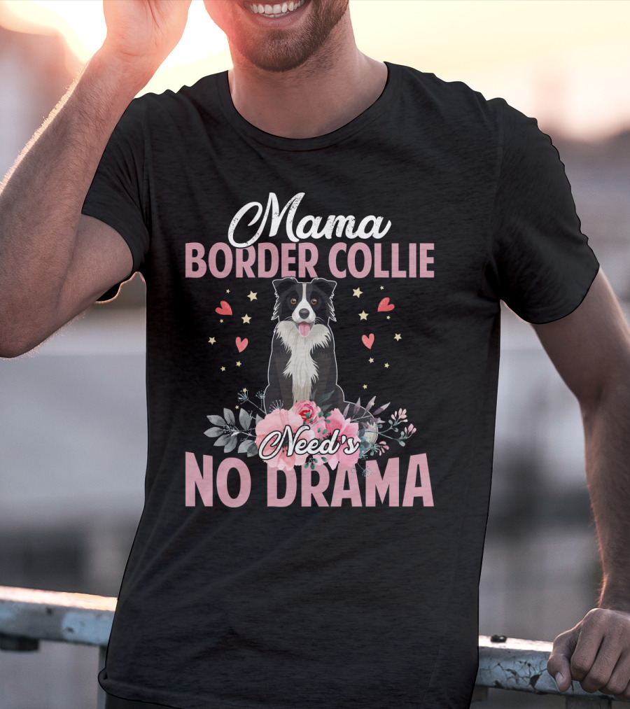 Mama Border Collie Need's No Drama Hearts Flowers T-Shirt