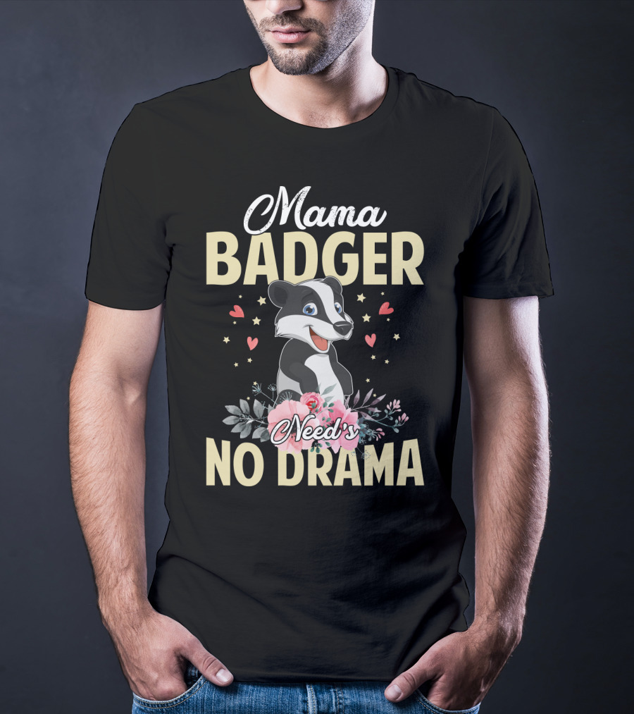 Mama Badger Need's No Drama Cute Badger With Flowers And Hearts T-Shirt