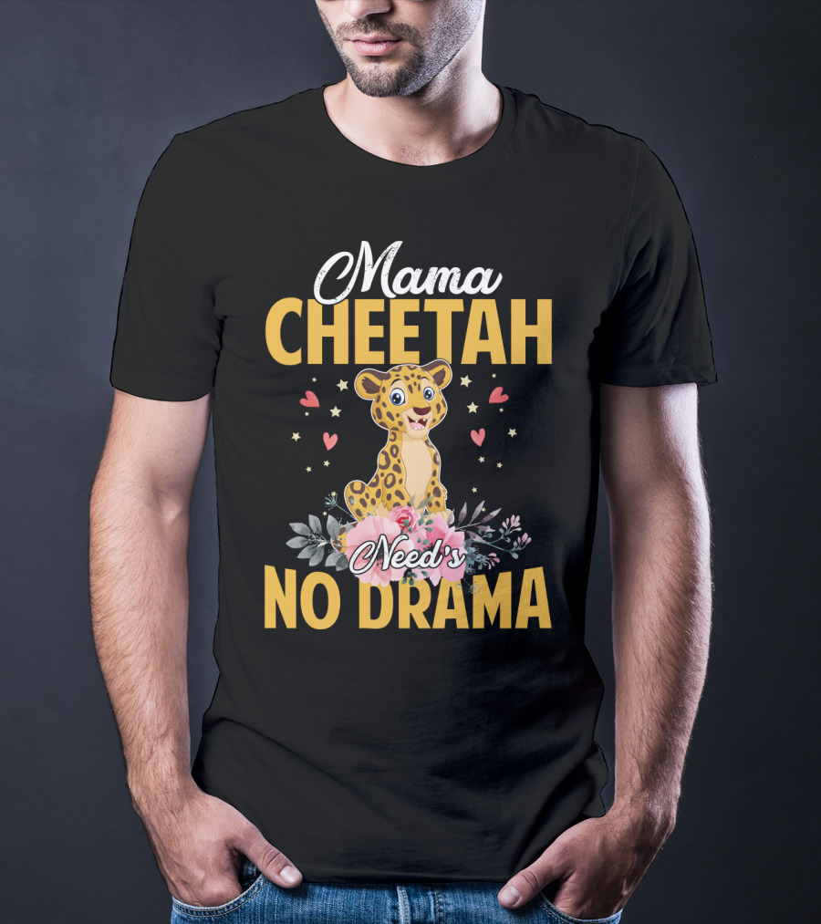 Mama Cheetah Need's No Drama Cute Cheetah Surrounded By Flowers And Hearts T-Shirt
