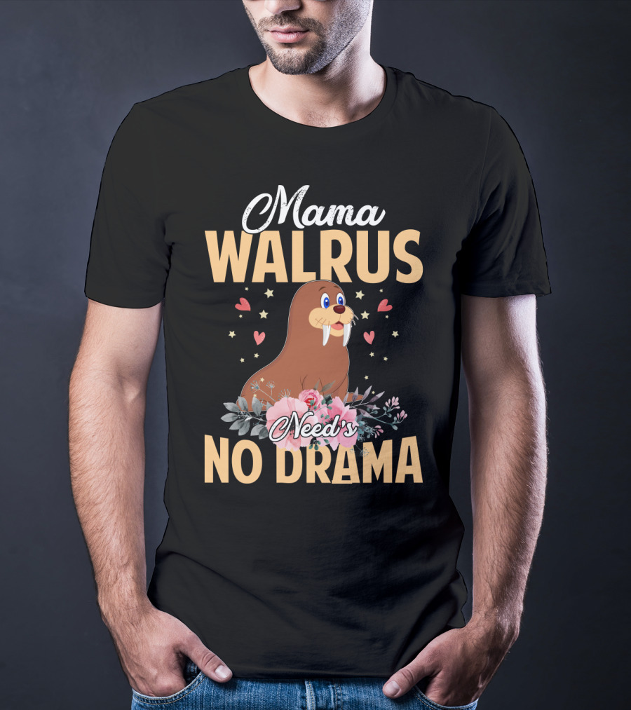 Mama WALRUS Need's No Drama Walrus With Flowers And Hearts T-Shirt