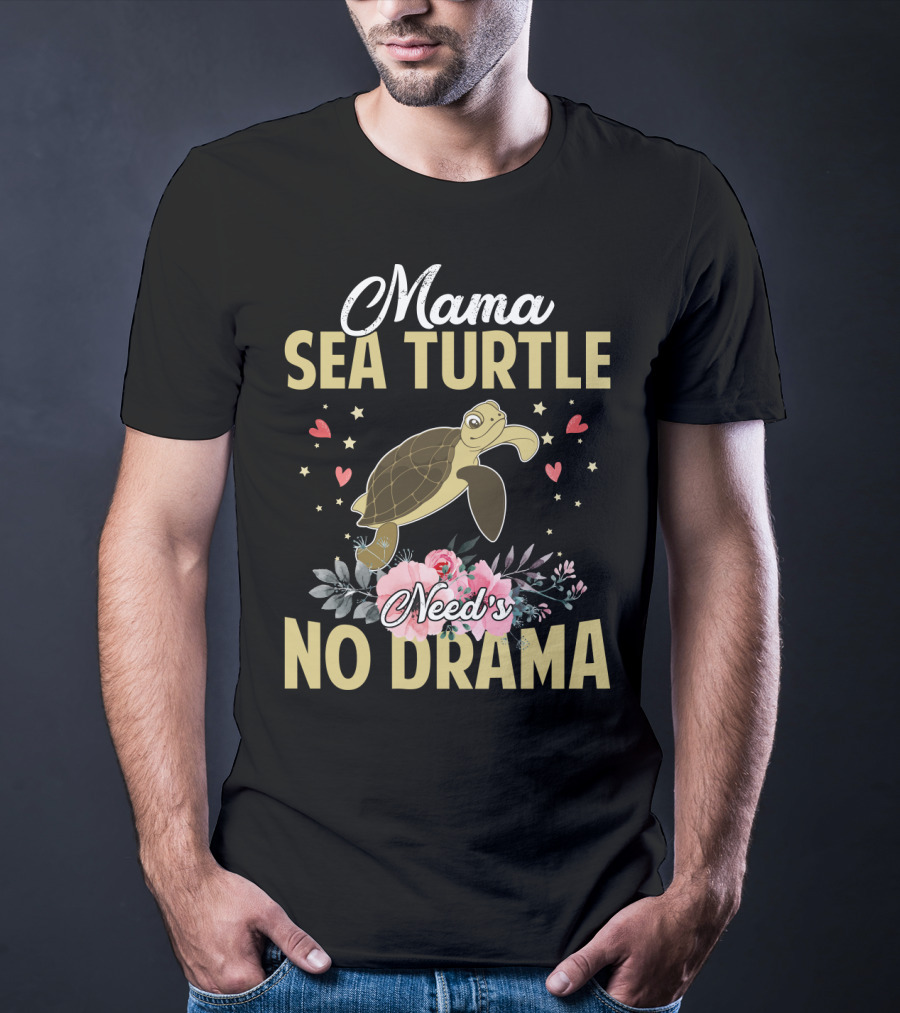 Mama Sea Turtle Needs No Drama Hearts Flowers T-Shirt