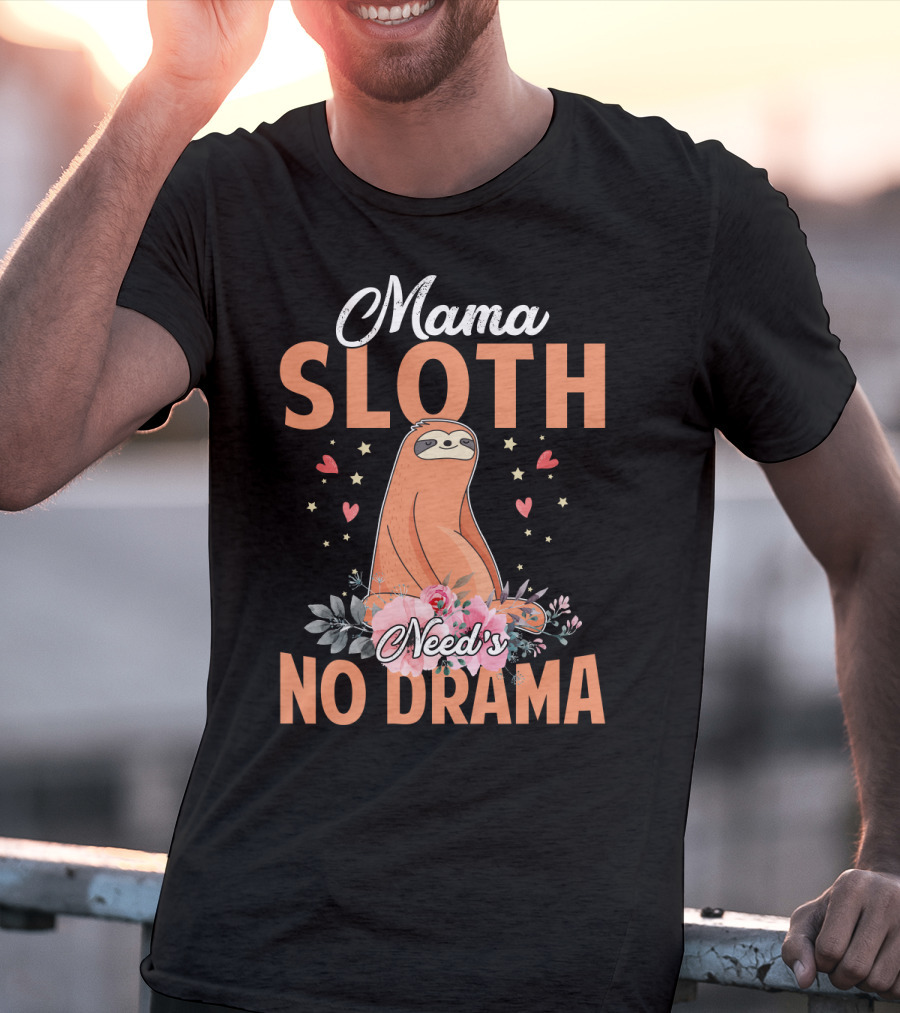 Mama Sloth Surrounded By Hearts And Flowers Embracing No Drama T-Shirt