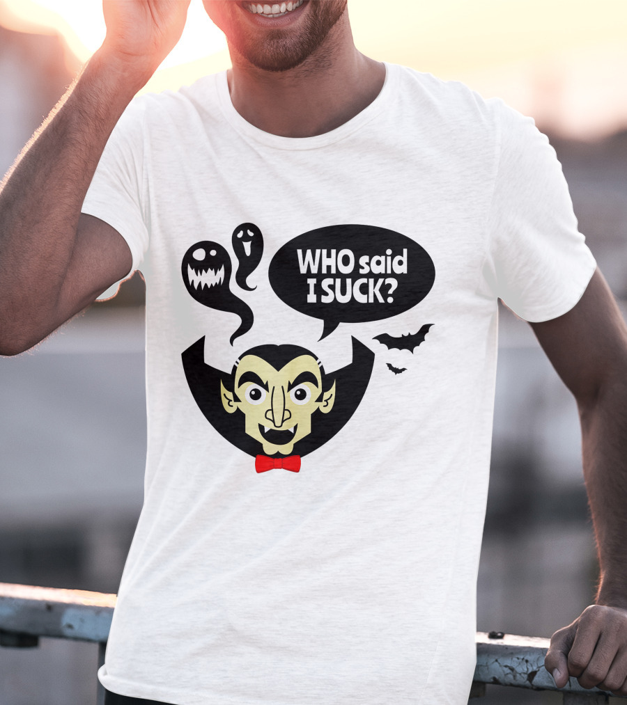 Who Said I Suck Vampire And Ghosts Funny Halloween T-Shirt