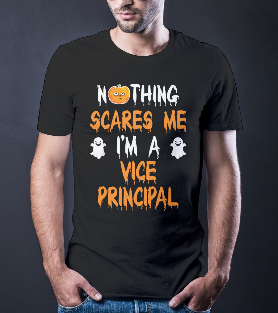 Nothing Scares Me I'm A Vice Principal T-Shirt