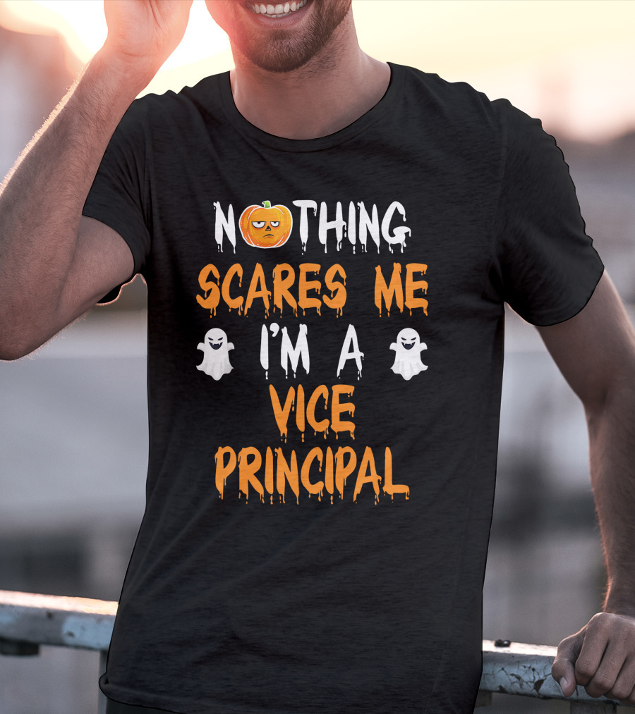 Nothing Scares Me I'm A Vice Principal T-Shirt