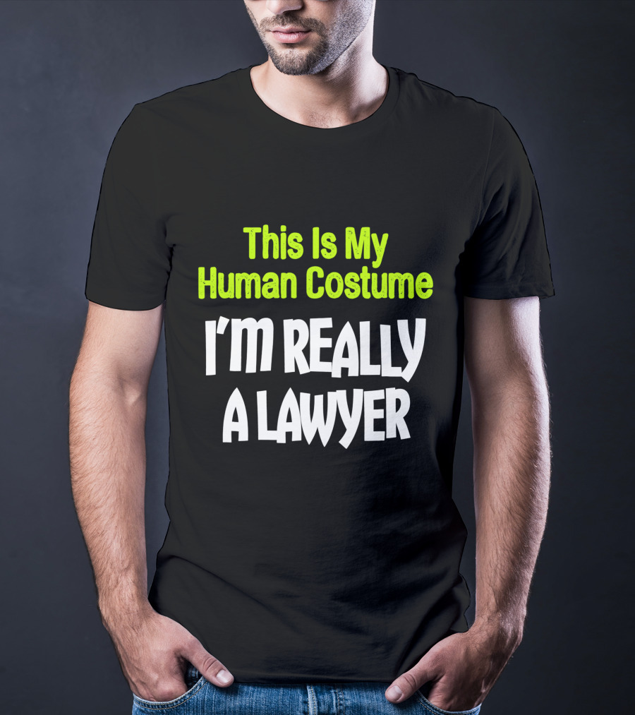 This Is My Human Costume I'm Really A Lawyer Fun Lawyer T-Shirt