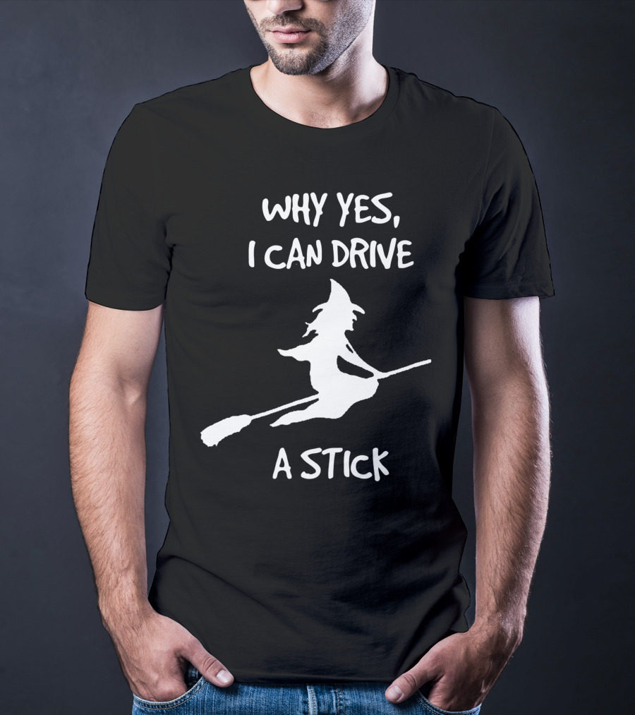 Why Yes I Can Drive A Stick Halloween Witch T-Shirt