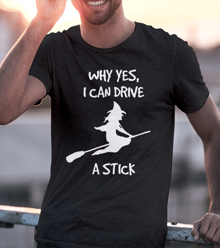 Why Yes I Can Drive A Stick Halloween Witch T-Shirt