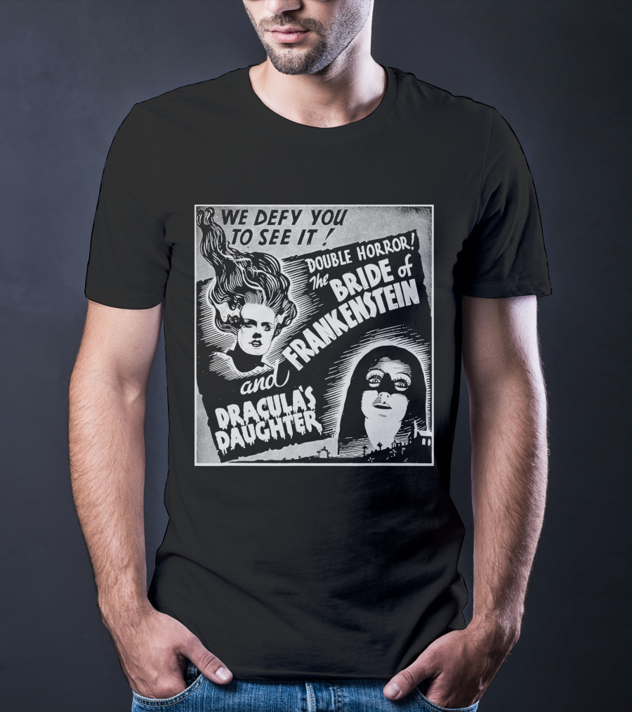 We Defy You To See It Double Horror Bride Of Frankenstein And Dracula's Daughter T-Shirt