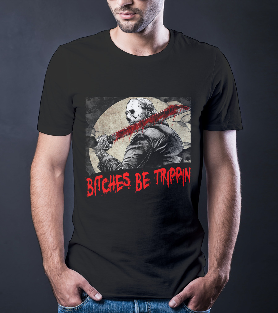 Bitches Be Trippin Halloween Horror Slasher Humor T-Shirt