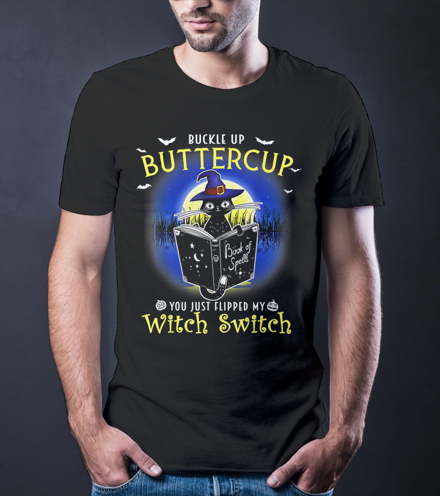 Buckle Up Buttercup You Just Flipped My Witch Switch Book Of Spells Halloween Cat T-Shirt