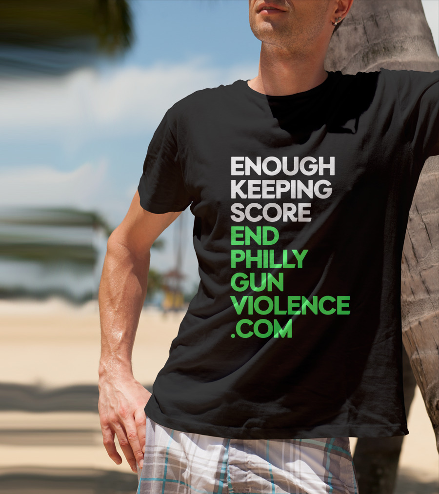 Enough Keeping Score End Philly Gun Violence .Com T-Shirt