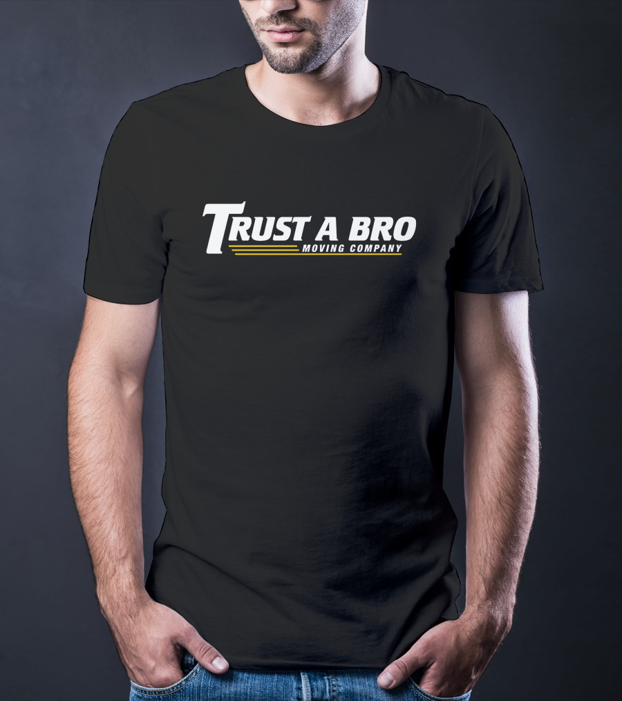 Trust A Bro Moving Company T-Shirt