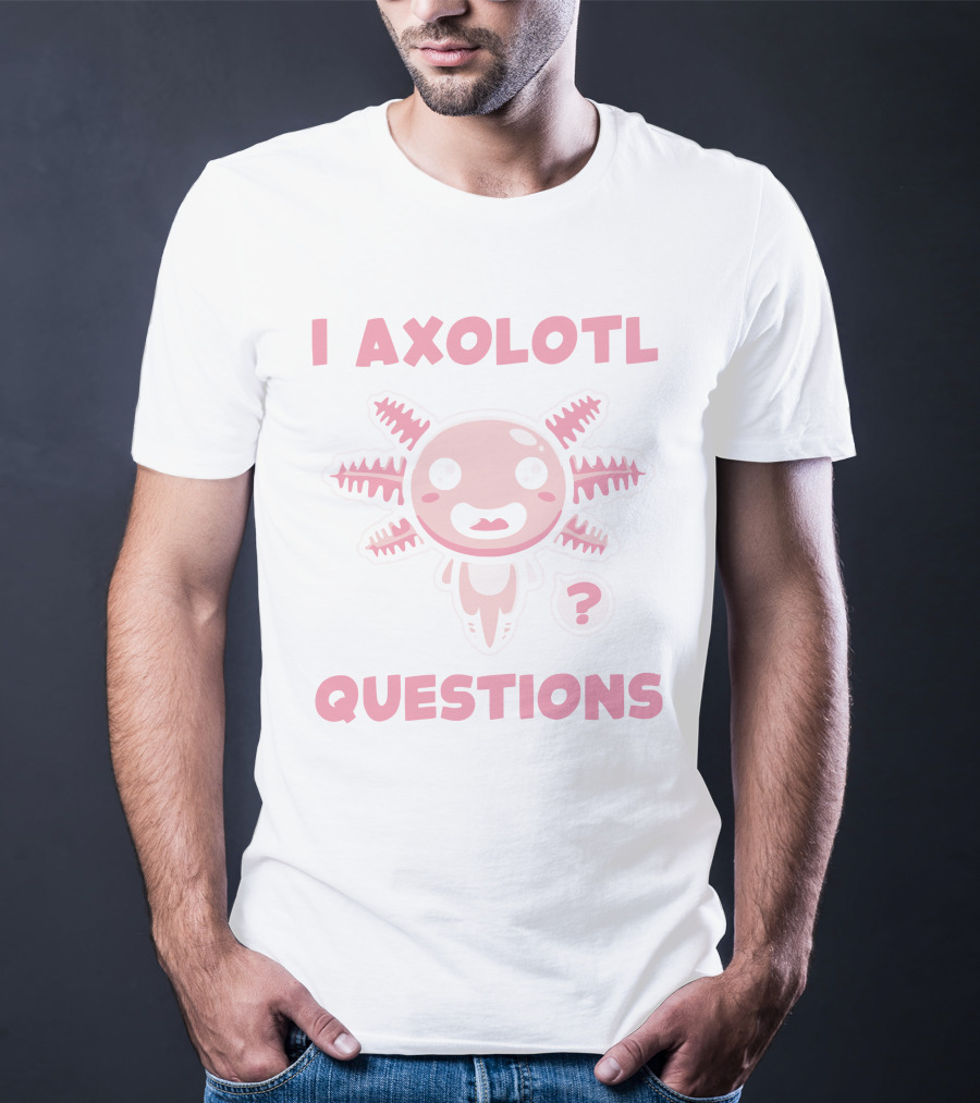 I Axolotl Questions Cute Cartoon Axolotl T-Shirt