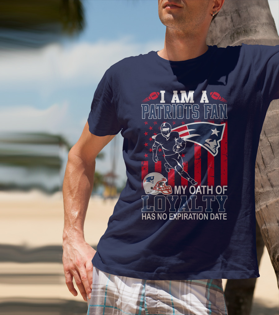 I Am A Patriots Fan My Oath Of Loyalty Has No Expiration Date T-Shirt