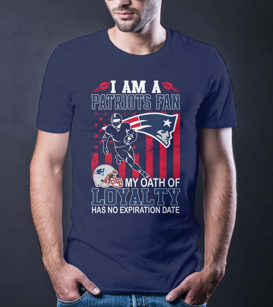 I Am A Patriots Fan My Oath Of Loyalty Has No Expiration Date T-Shirt