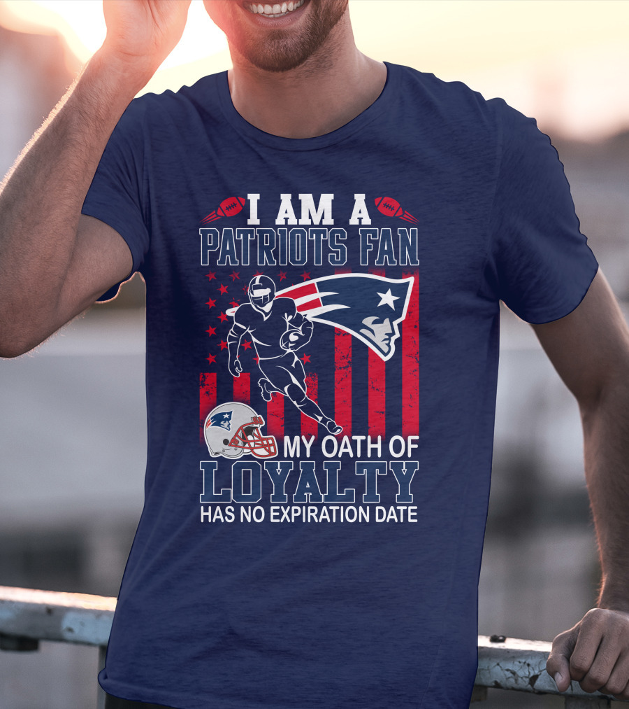 I Am A Patriots Fan My Oath Of Loyalty Has No Expiration Date T-Shirt
