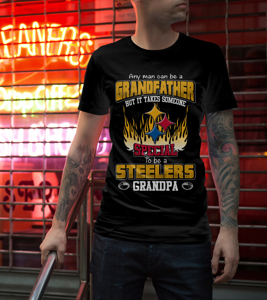 Any Man Can Be A Grandfather But It Takes Someone Special To Be A Steelers Grandpa T-Shirt