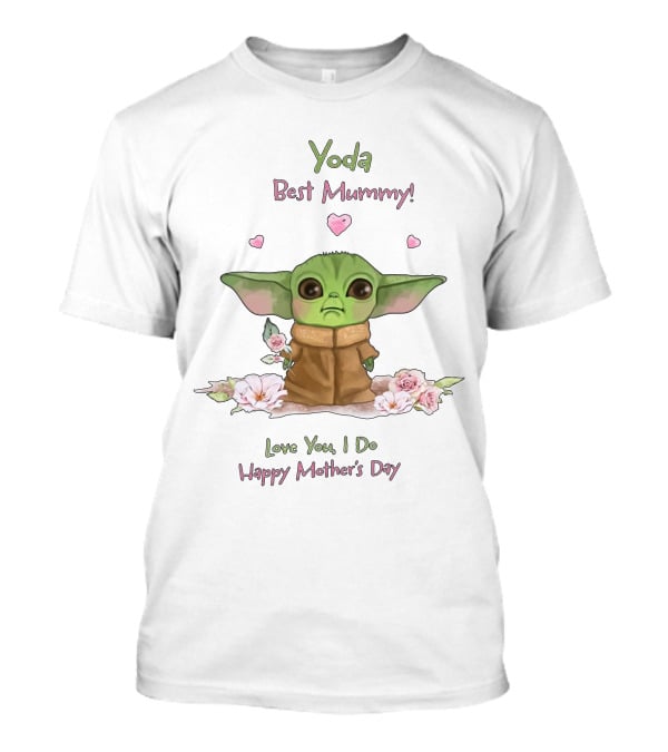 Yoda Best Mummy Love You I Do Happy Mother's Day T-Shirt