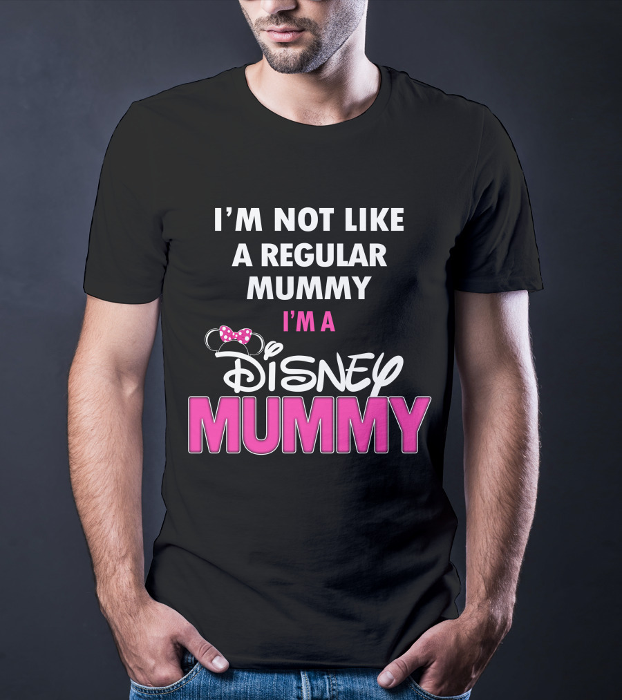I'm Not Like A Regular Mummy I'm A Disney Mummy T-Shirt