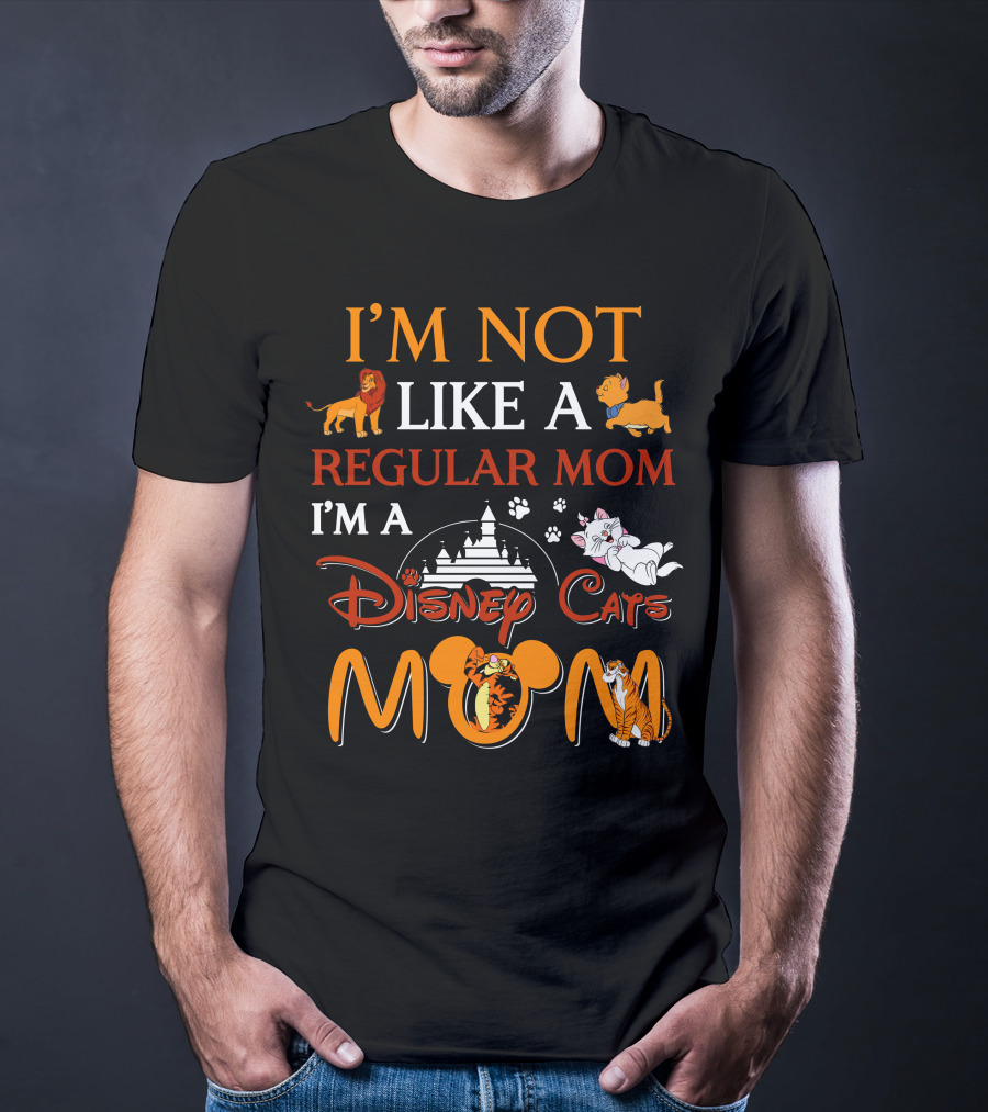 I'M NOT LIKE A REGULAR MOM I'M A DISNEY CATS MOM T-Shirt