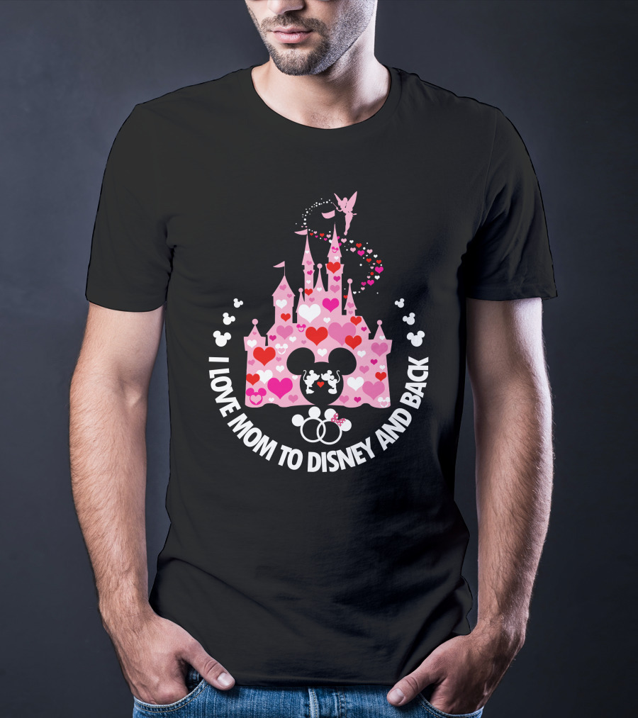 I Love Mom To Disney And Back T-Shirt