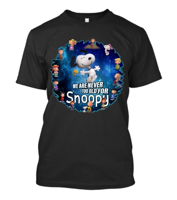 We Are Never Too Old For Snoopy Peanuts Characters Circle T-Shirt