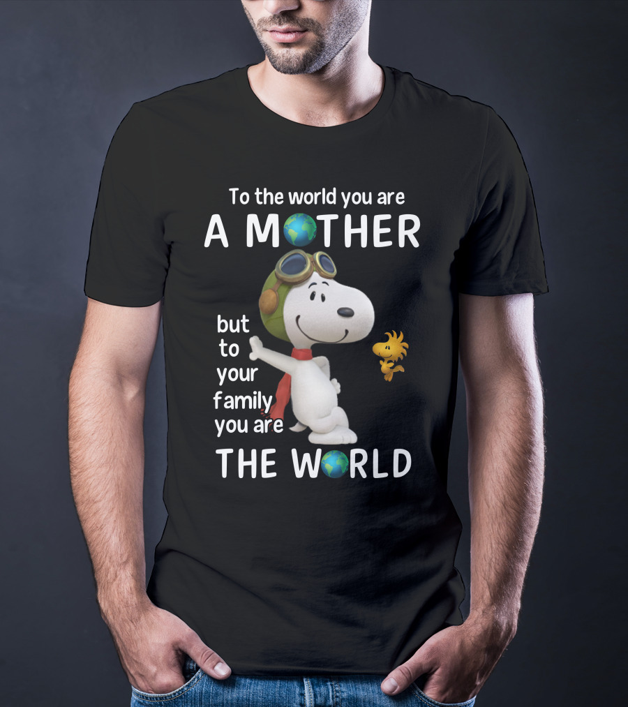 To The World You Are A Mother Snoopy Woodstock Family The World T-Shirt
