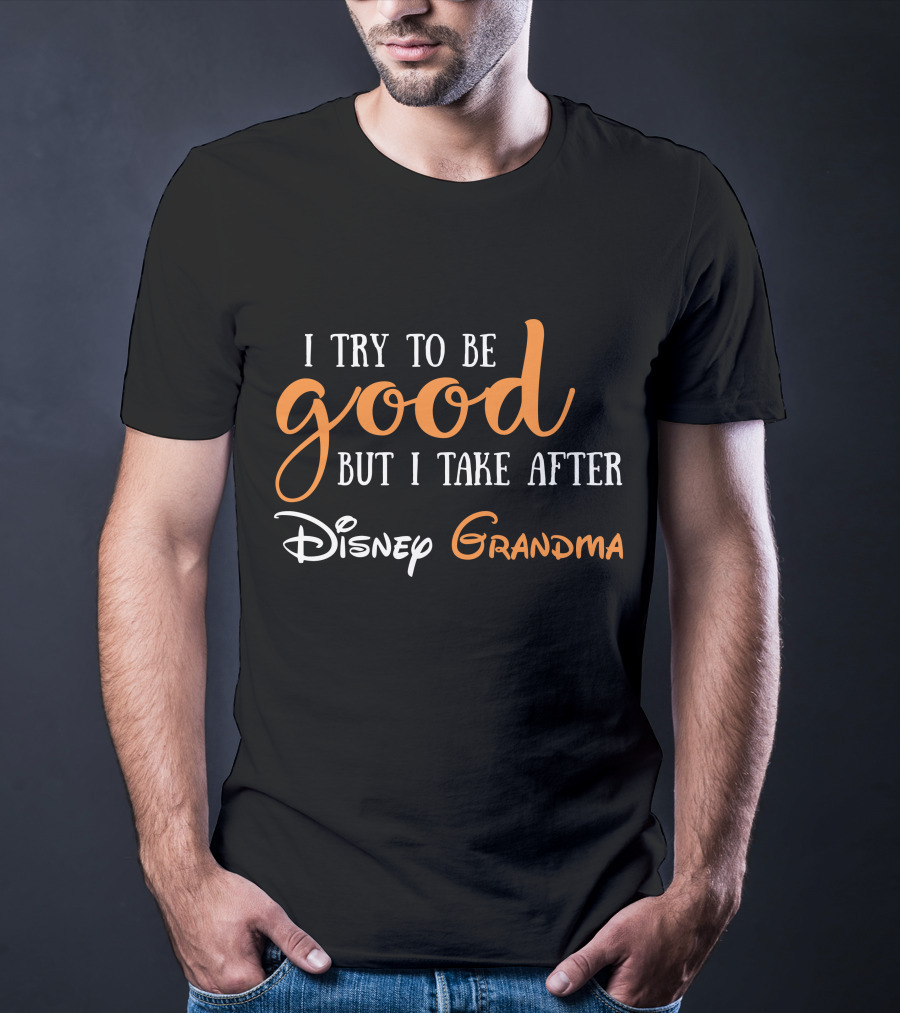 I Try To Be Good But I Take After Disney Grandma T-Shirt
