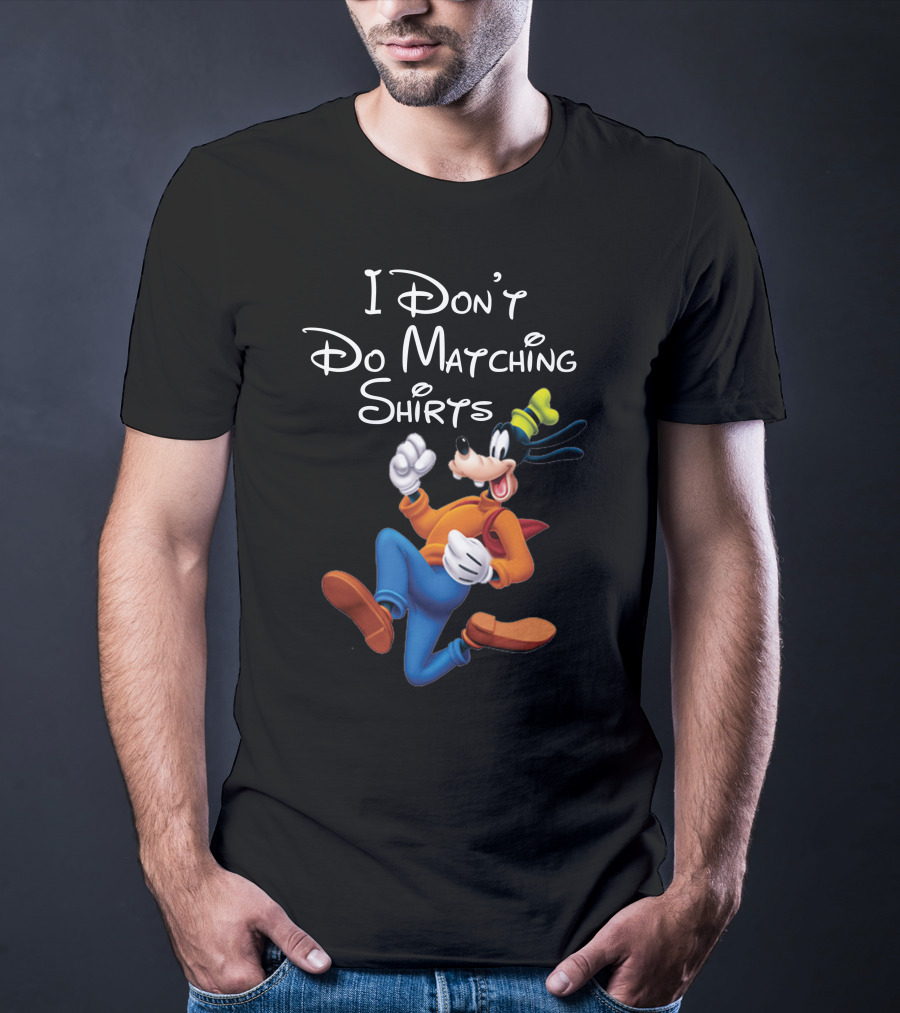 I Don't Do Matching Shirts Goofy T-Shirt