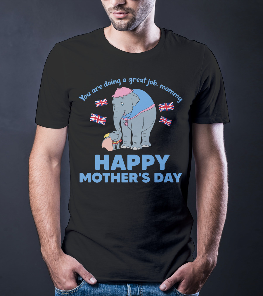 You Are Doing A Great Job Mommy Happy Mother's Day British Elephants T-Shirt