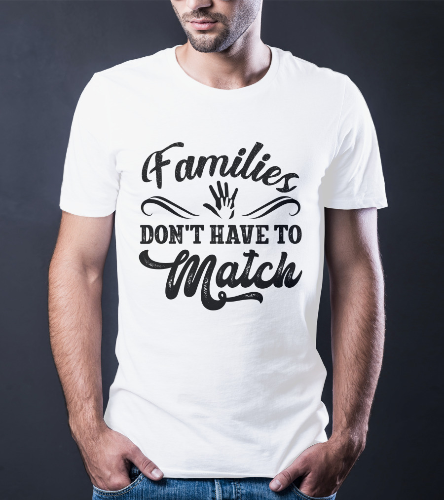 Families Don't Have To Match Unity Hands T-Shirt