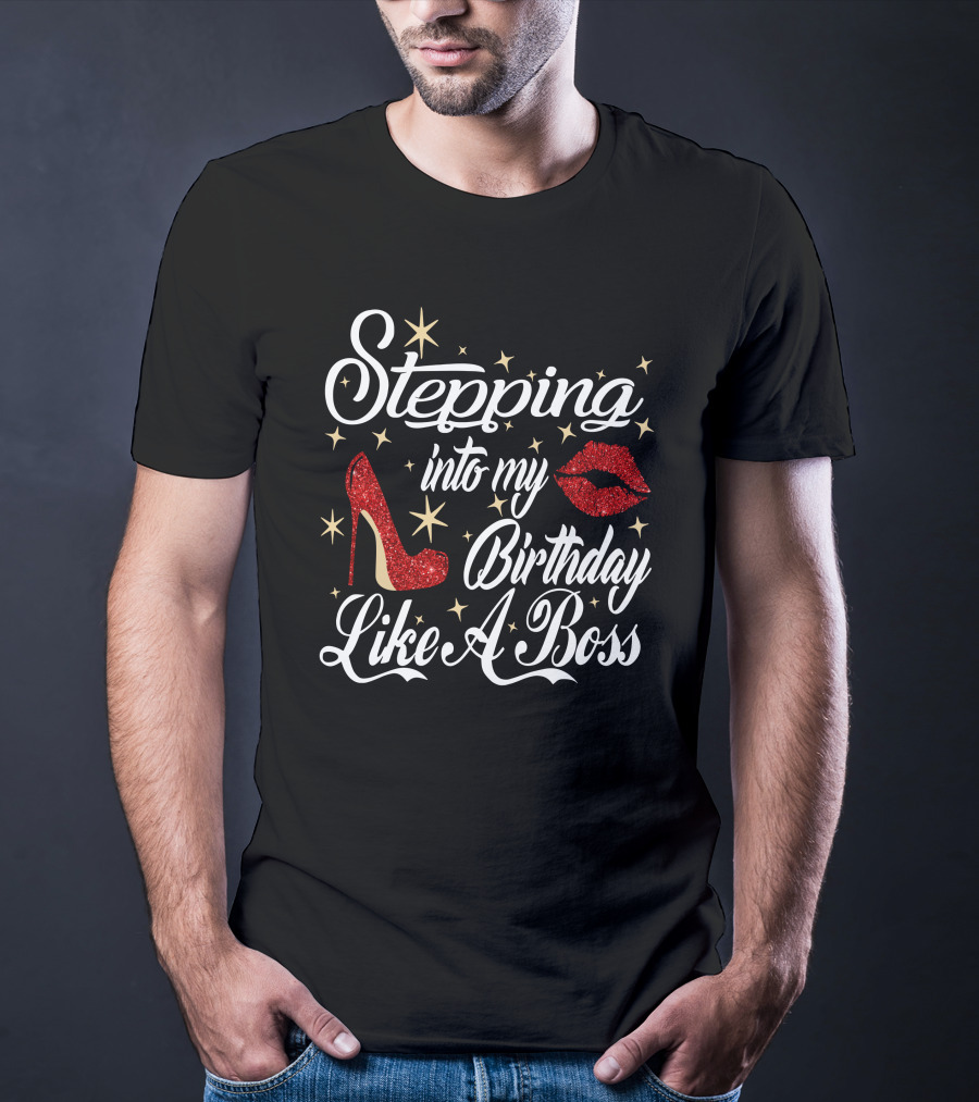 Stepping Into My Birthday Like A Boss Red Glitter High Heel And Lips With Stars T-Shirt