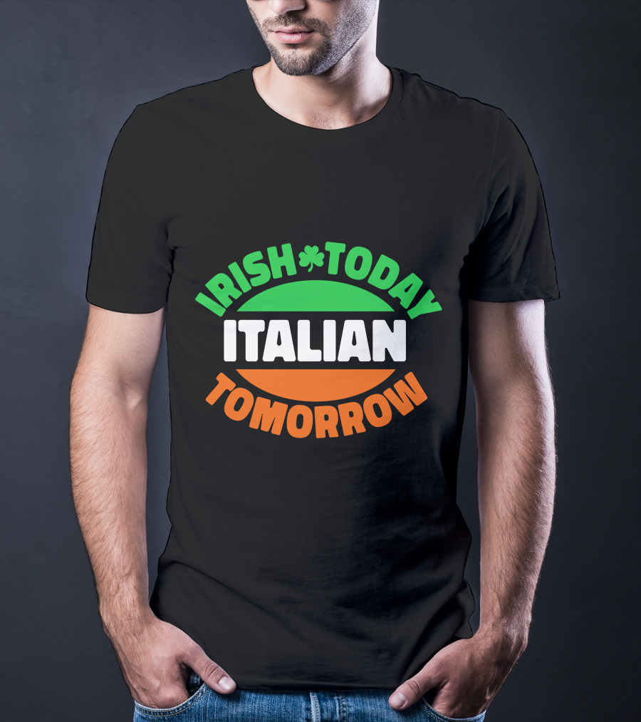 Irish Today Italian Tomorrow Shamrock Flag Colors T-Shirt