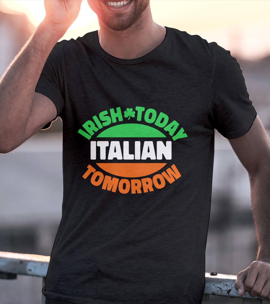 Irish Today Italian Tomorrow Shamrock Flag Colors T-Shirt