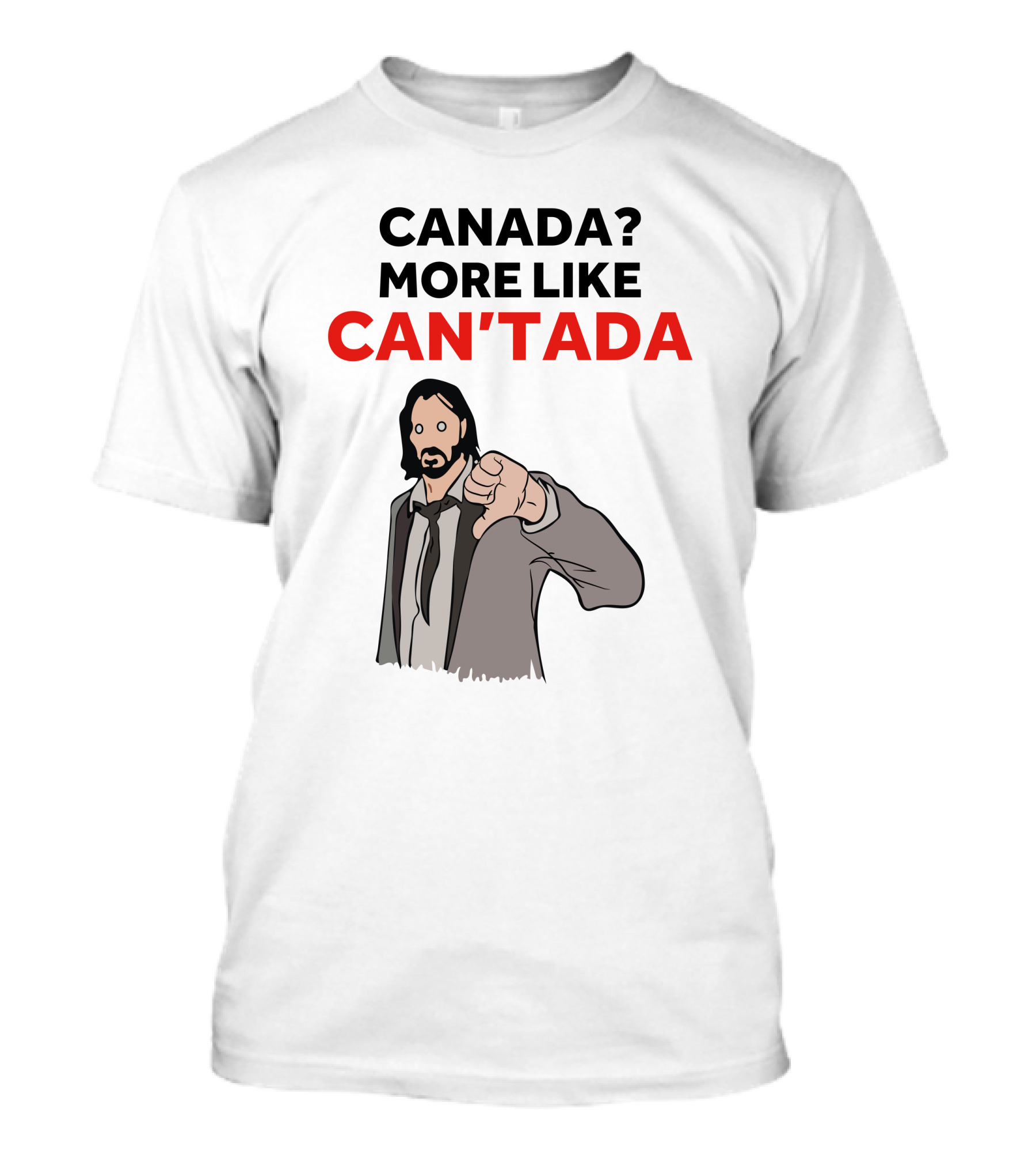 Canada? More Like Can'tada T-Shirt