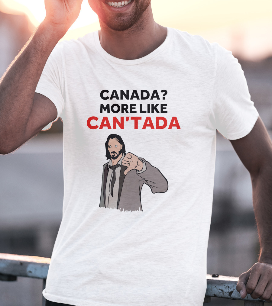 Canada? More Like Can'tada T-Shirt