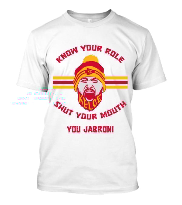 Know Your Role Shut Your Mouth You Jabroni KC Kelce T-Shirt