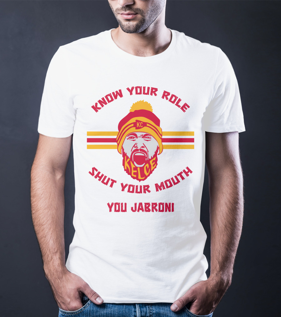 Know Your Role Shut Your Mouth You Jabroni KC Kelce T-Shirt