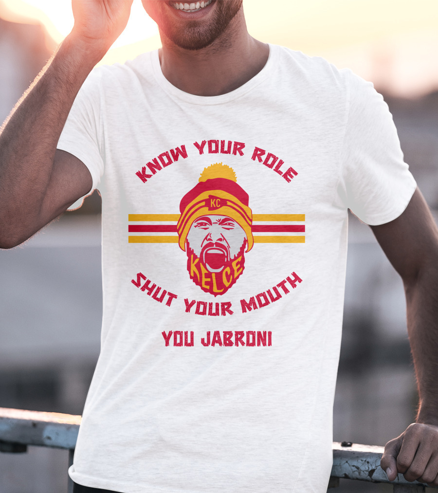 Know Your Role Shut Your Mouth You Jabroni KC Kelce T-Shirt