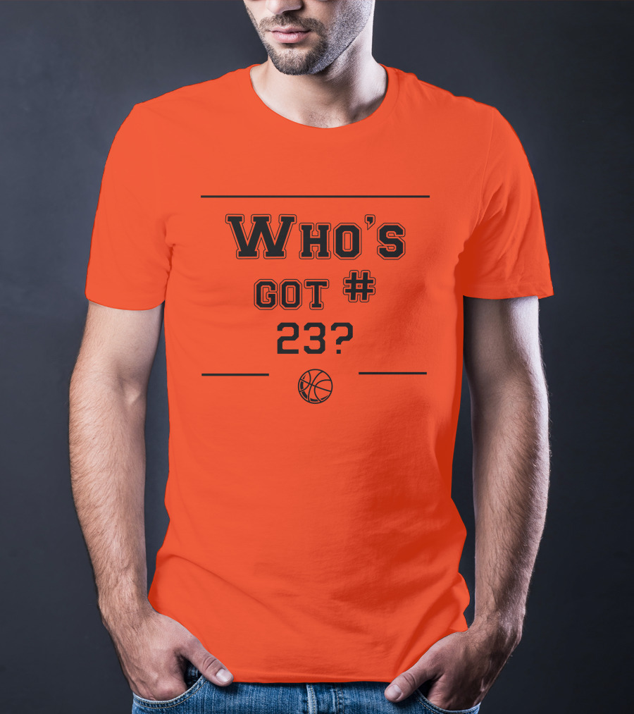 Who's Got #23 Basketball Question T-Shirt