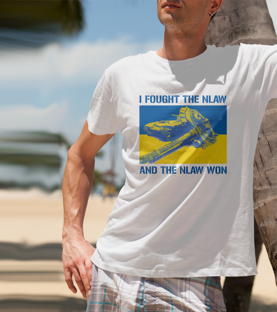 I Fought The NLAW And The NLAW Won T-Shirt