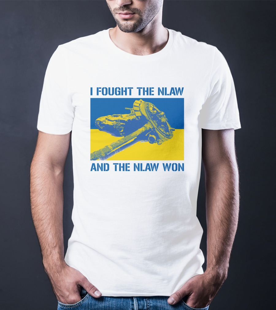 I Fought The NLAW And The NLAW Won T-Shirt