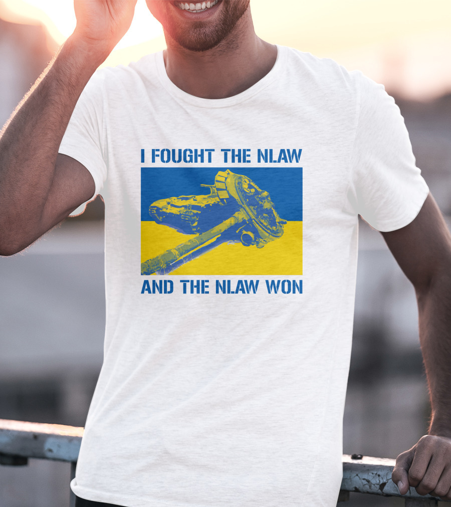 I Fought The NLAW And The NLAW Won T-Shirt