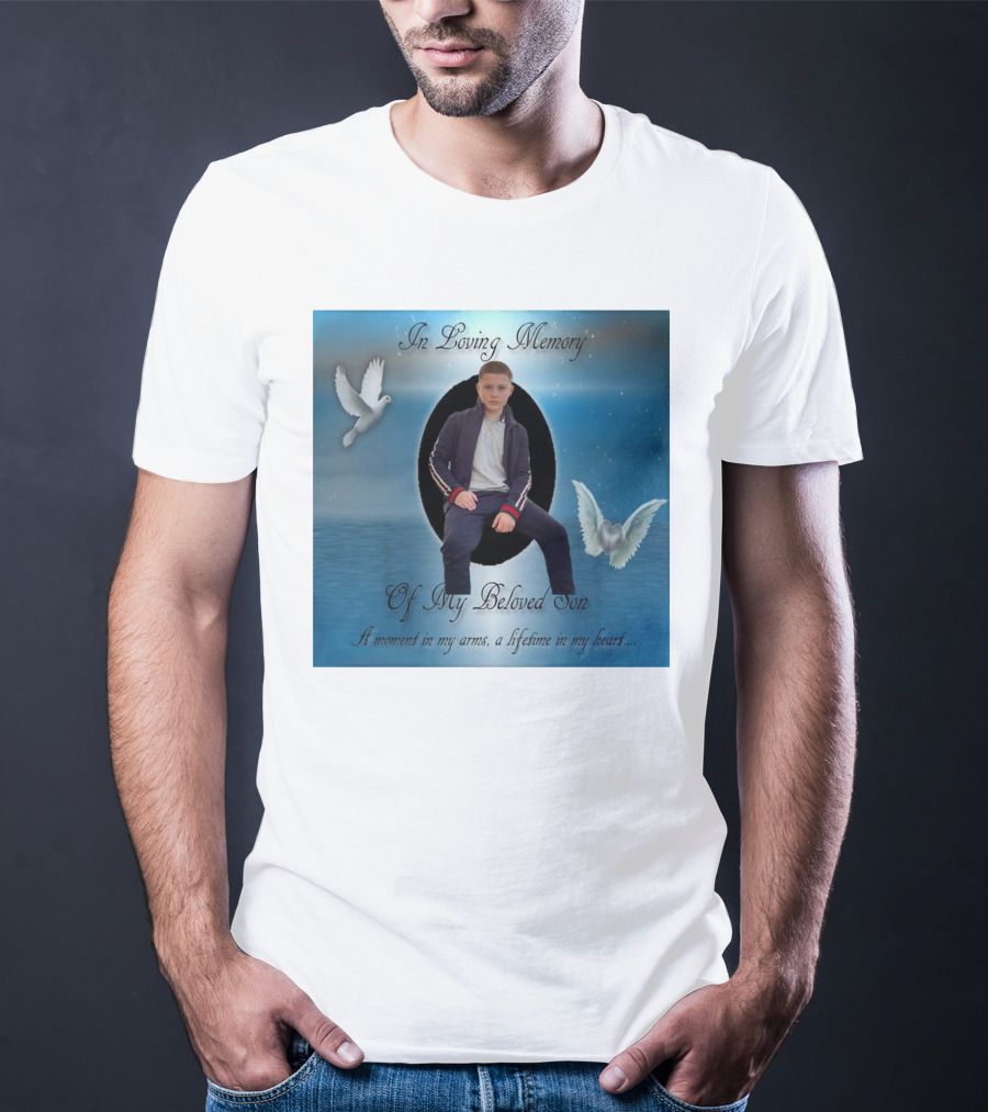 In Loving Memory Of My Beloved Son A Moment In My Arms A Lifetime In My Heart T-Shirt