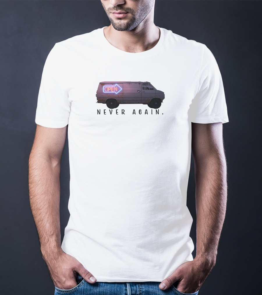 Open Van Never Again Neon Sign T-Shirt