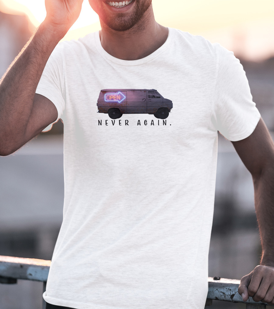 Open Van Never Again Neon Sign T-Shirt