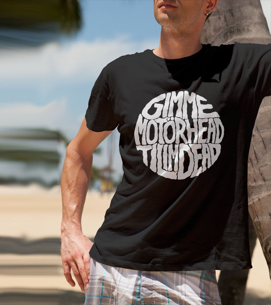 Gimme Motörhead Til I'm Dead T-Shirt