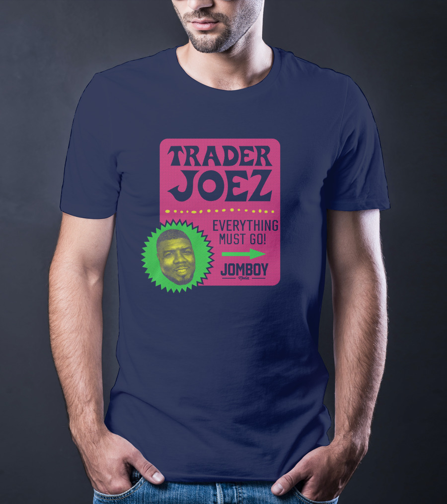 Trader Joez Everything Must Go Jomboy Media T-Shirt