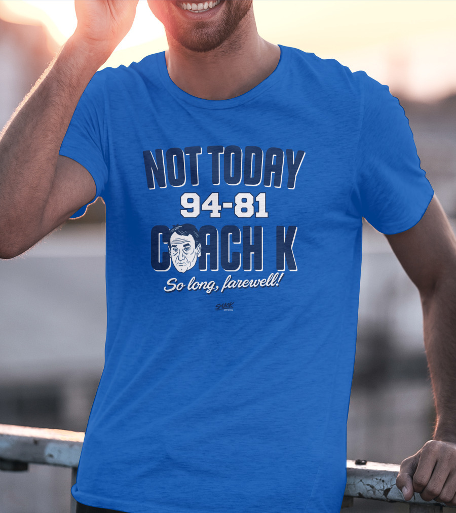 Not Today 94-81 Coach K So Long Farewell T-Shirt